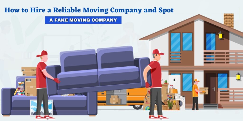 How to Hire a Reliable Moving Company and Spot a Fake Moving Company