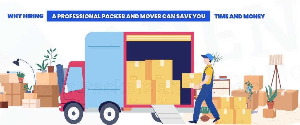 Why Hiring a Professional Packer and Mover Can Save You Time and Money