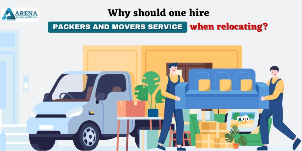 Why Should One Hire Packers and Movers Service When Relocating?