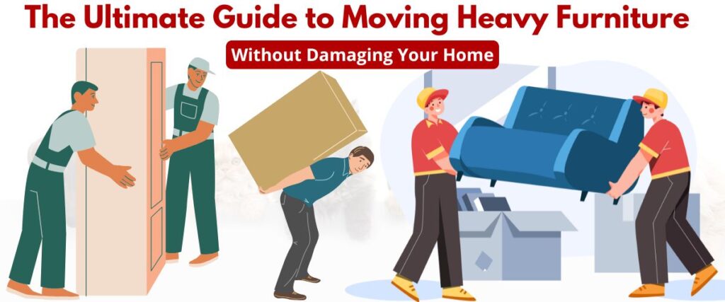 The Ultimate Guide to Moving Heavy Furniture Without Damaging Your Home