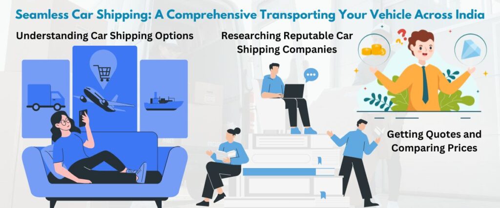 Seamless Car Shipping: A Comprehensive Transporting Your Vehicle Across India